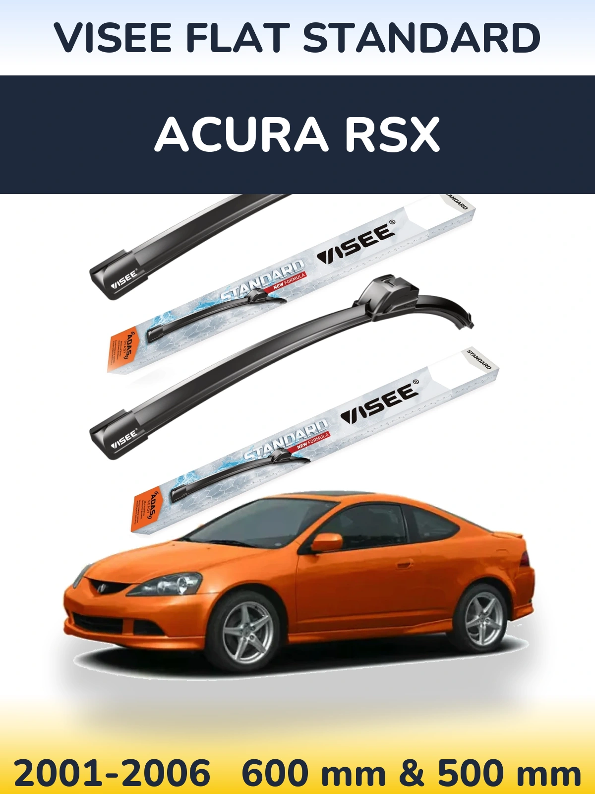 Front wiper blade set VISEE FLAT STANDARD 600 & 500 mm for Acura RSX 2001-2006