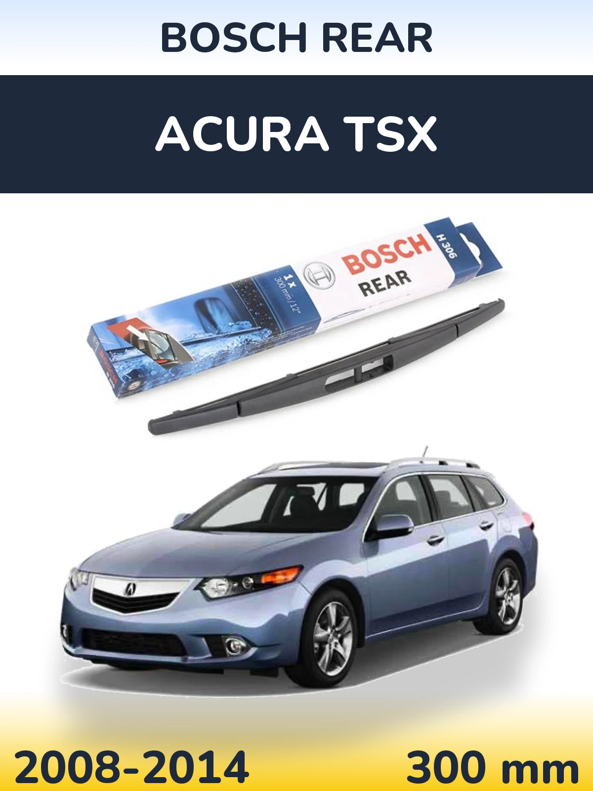 Задня щітка BOSCH Rear 300 мм для Acura TSX 2008-2014