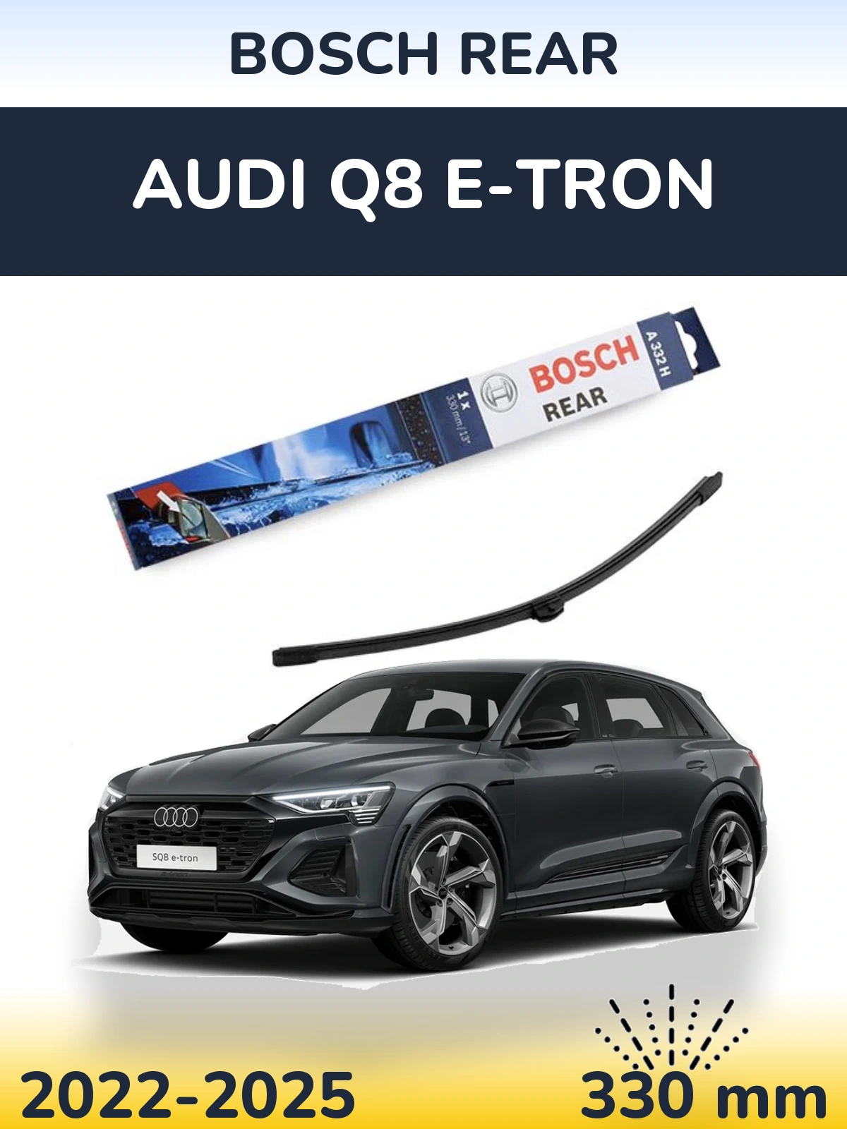 Rear wiper blade BOSCH Rear 330 mm for Audi Q8 e-tron 2022-2025