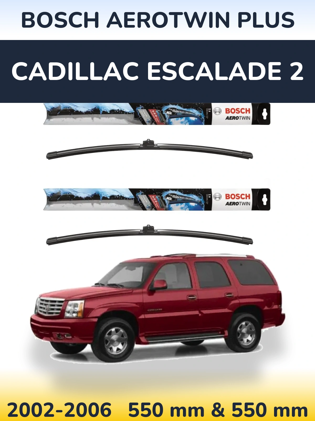 Front wiper blade set BOSCH AeroTwin Plus 550 & 550 mm for Cadillac Escalade 2 2002-2006