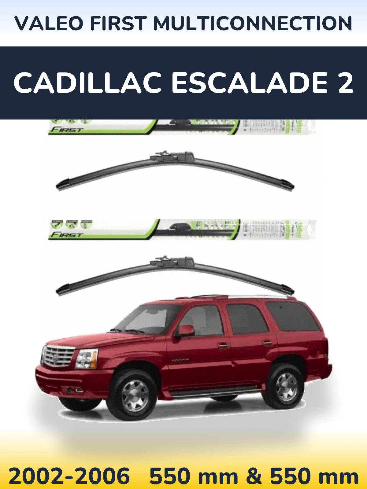 Front wiper blade set Valeo First MultiConnection 550 & 550 mm for Cadillac Escalade 2 2002-2006