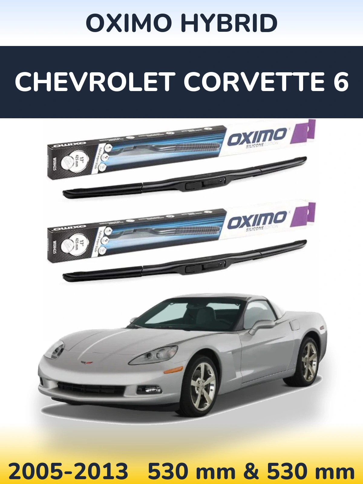 Комплект передніх щіток Oximo Hybrid 530 & 530 мм для Chevrolet Corvette 6 2005-2013