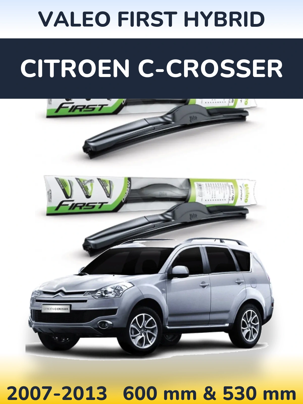 Комплект передніх щіток Valeo First Hybrid 600 & 530 мм для Citroen C-Crosser 2007-2013