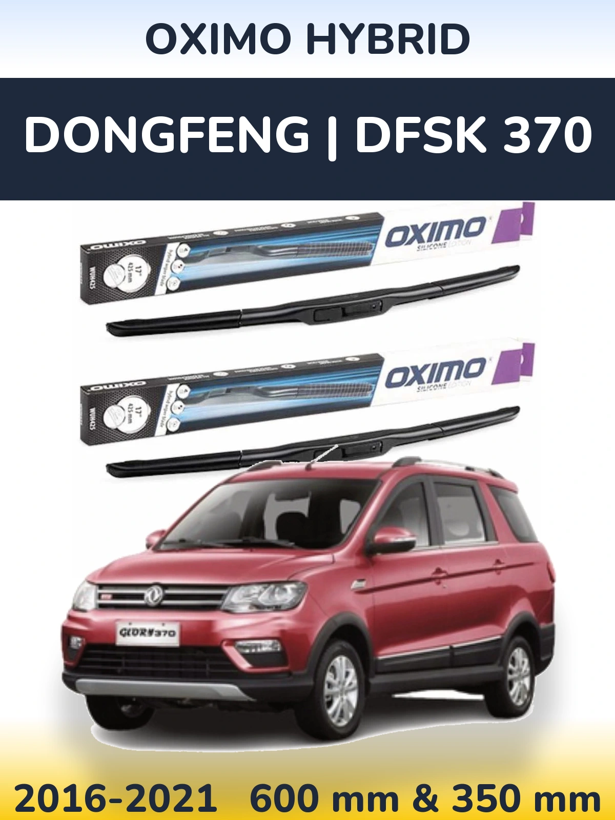 Komplet przednich wycieraczek Oximo Hybrid 600 & 350 mm do DongFeng | DFSK 370 2016-2021