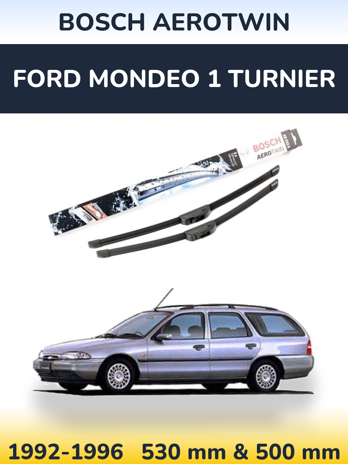 Front wiper blade set BOSCH AeroTwin 530 & 500 mm for Ford Mondeo 1 Turnier 1992-1996