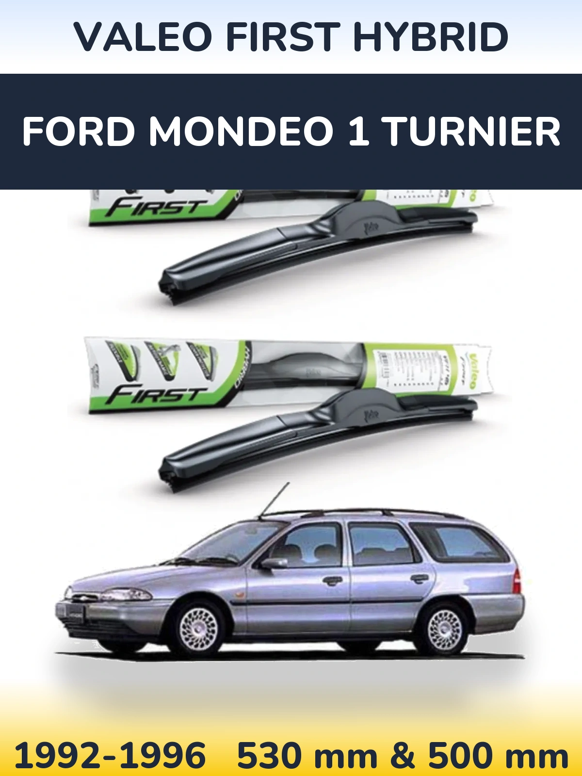 Front wiper blade set Valeo First Hybrid 530 & 500 mm for Ford Mondeo 1 Turnier 1992-1996