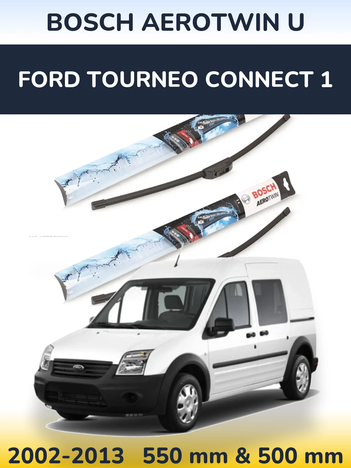 Комплект передніх щіток BOSCH AeroTwin U 550 & 500 мм для Ford Tourneo Connect 1 2002-2013