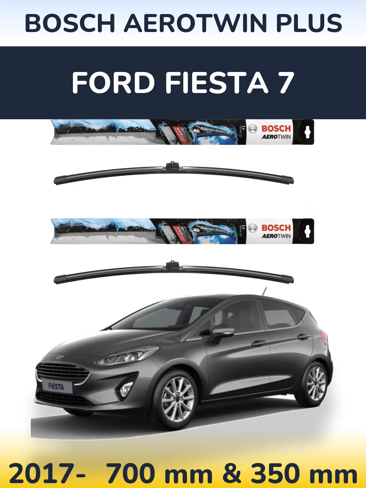 Komplet przednich wycieraczek BOSCH AeroTwin Plus 700 & 350 mm do Ford Fiesta 7 2017-2026