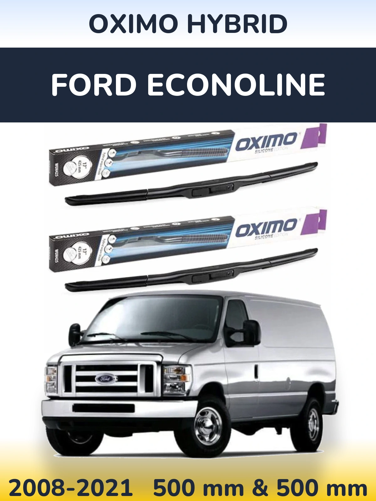 Komplet przednich wycieraczek Oximo Hybrid 500 & 500 mm do Ford Econoline 2008-2021