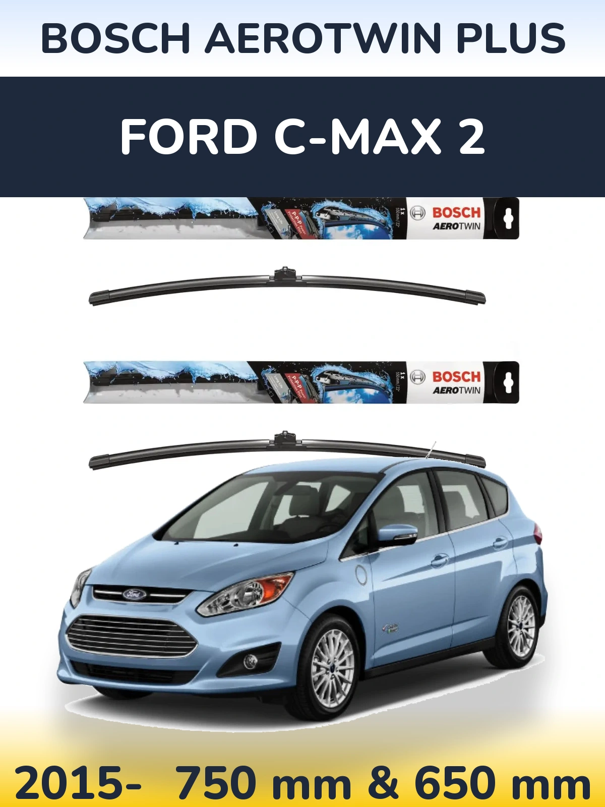 Front wiper blade set BOSCH AeroTwin Plus 750 & 650 mm for Ford C-MAX 2 2015-2026