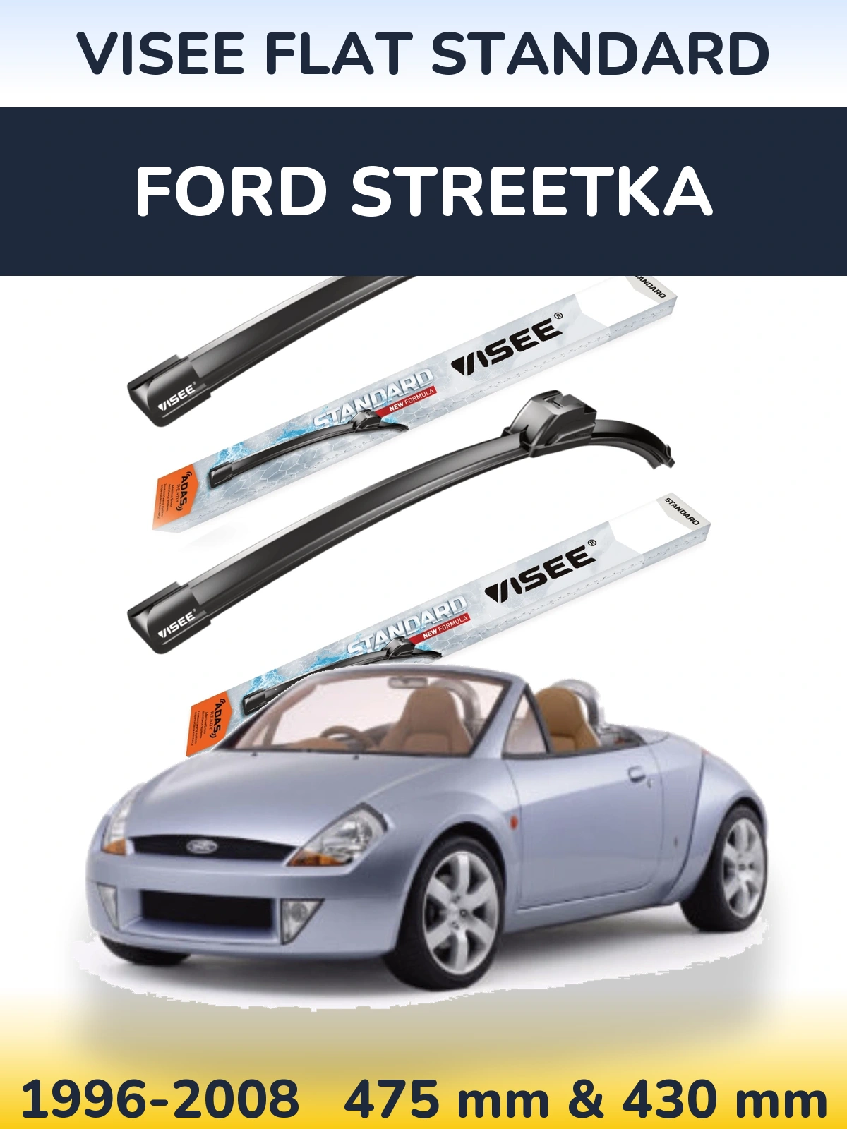 Front wiper blade set VISEE FLAT STANDARD 475 & 430 mm for Ford StreetKa 1996-2008