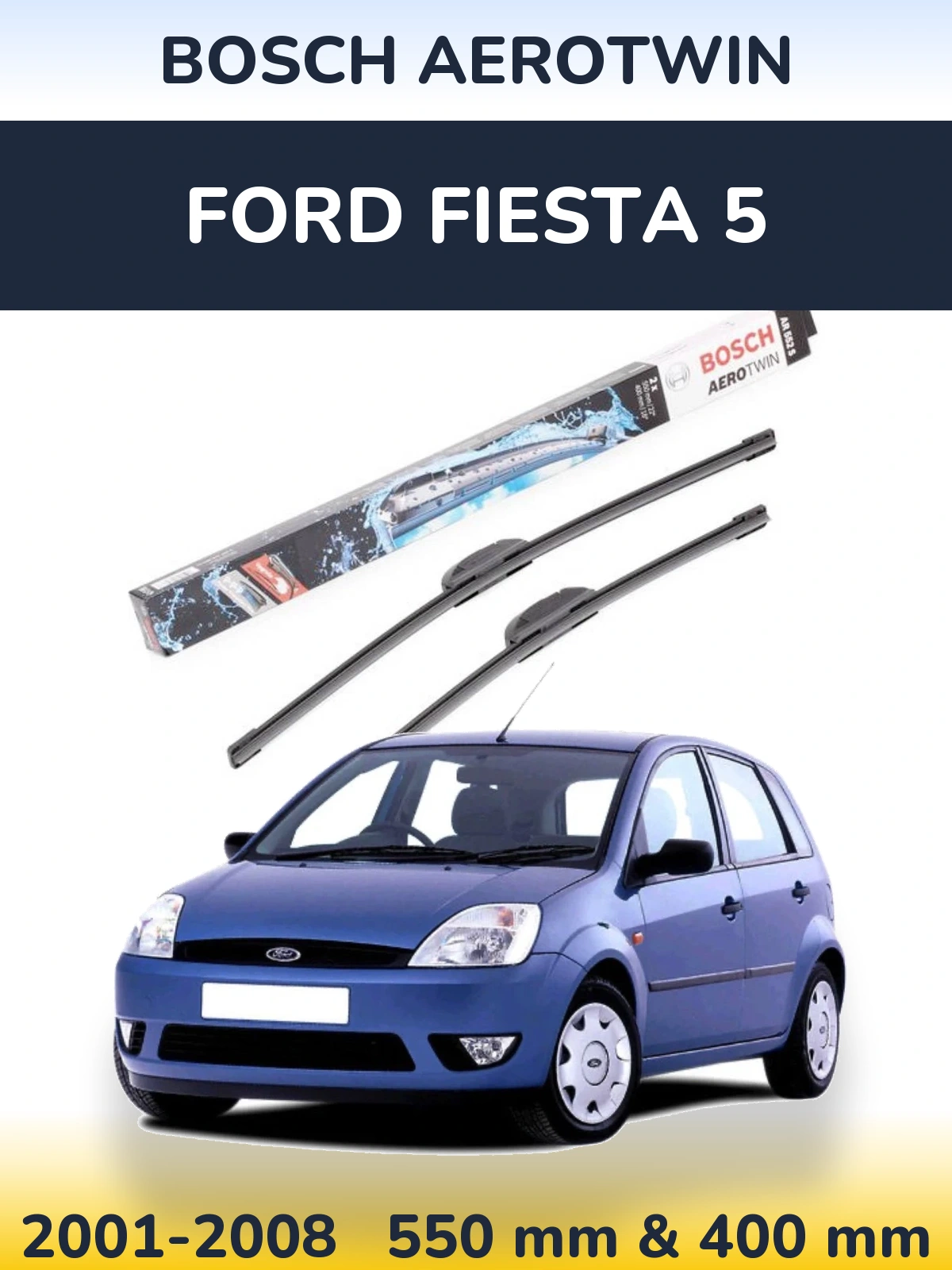 Komplet przednich wycieraczek BOSCH AeroTwin 550 & 400 mm do Ford Fiesta 5 2001-2008