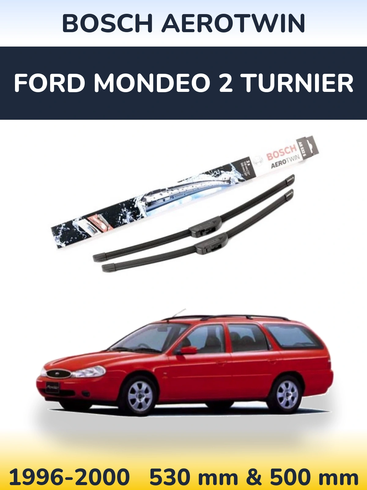 Front wiper blade set BOSCH AeroTwin 530 & 500 mm for Ford Mondeo 2 Turnier 1996-2000