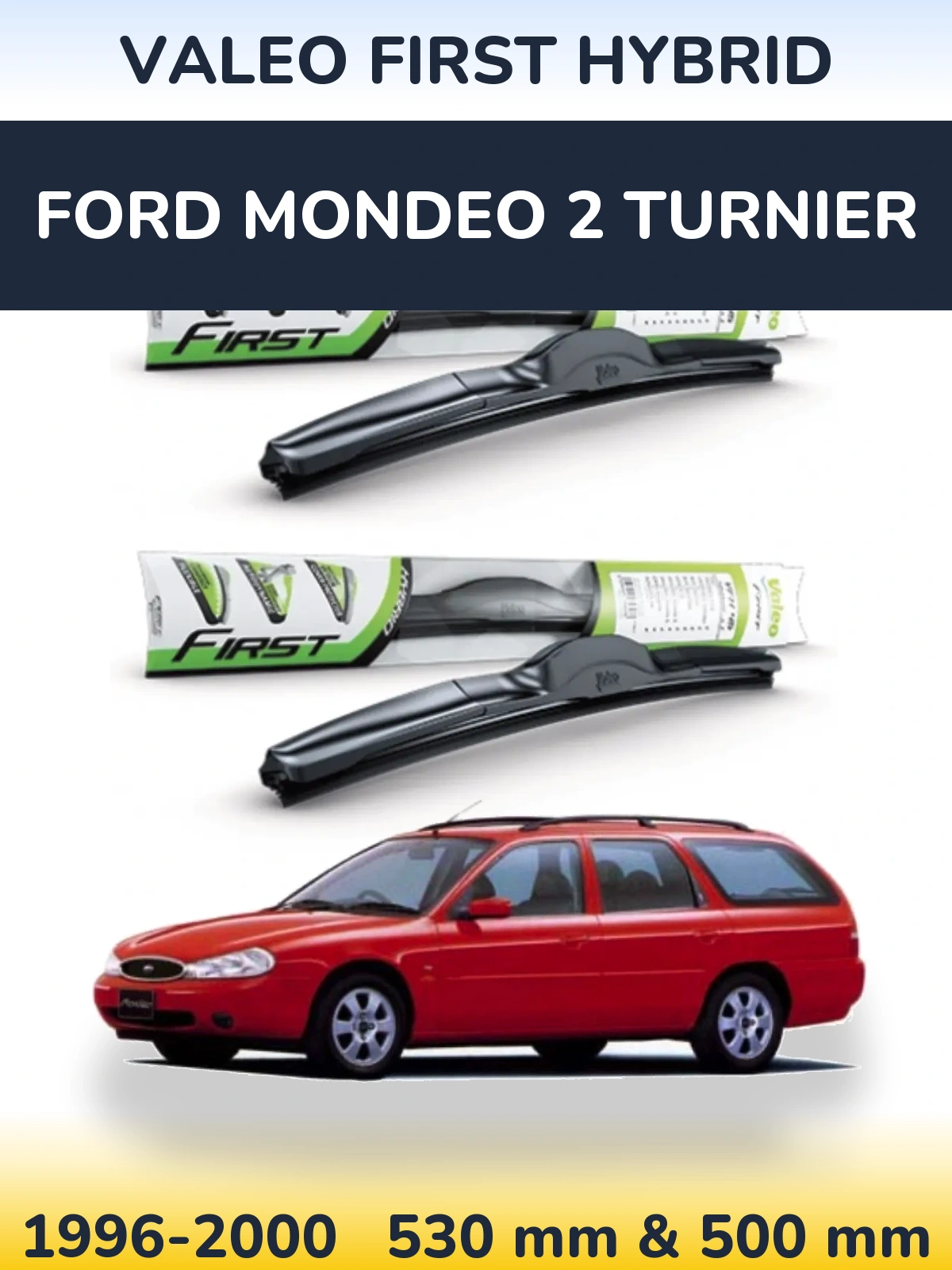 Komplet przednich wycieraczek Valeo First Hybrid 530 & 500 mm do Ford Mondeo 2 Turnier 1996-2000