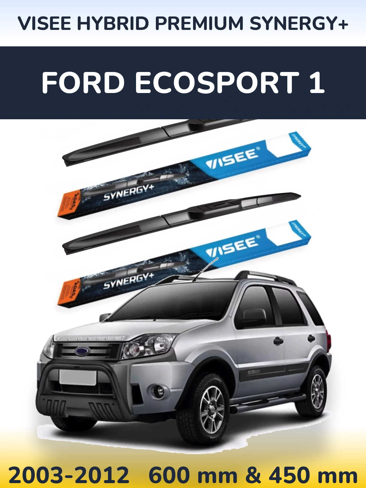 Front wiper blade set VISEE HYBRID PREMIUM SYNERGY+ 600 & 450 mm for Ford EcoSport 1 2003-2012