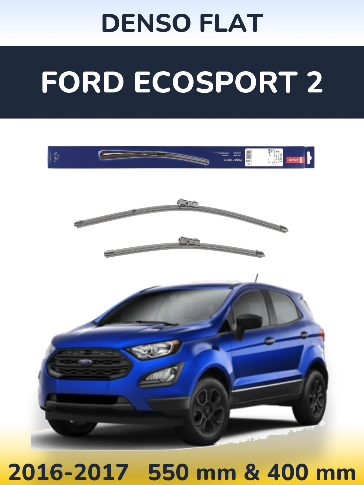 Komplet przednich wycieraczek Denso Flat 550 & 400 mm do Ford EcoSport 2 2016-2017