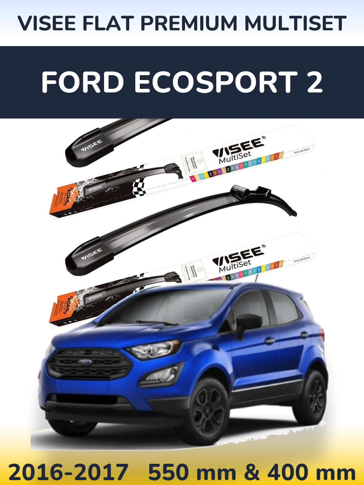 Front wiper blade set VISEE FLAT PREMIUM MultiSet 550 & 400 mm for Ford EcoSport 2 2016-2017
