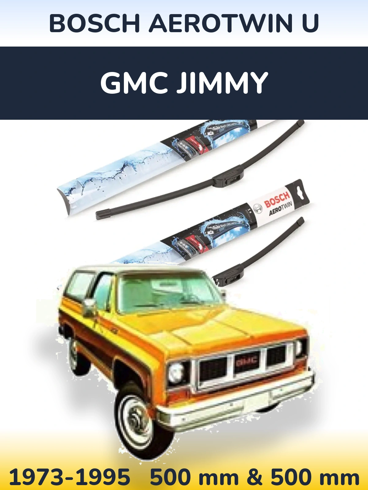 Front wiper blade set BOSCH AeroTwin U 500 & 500 mm for GMC Jimmy 1973-1995