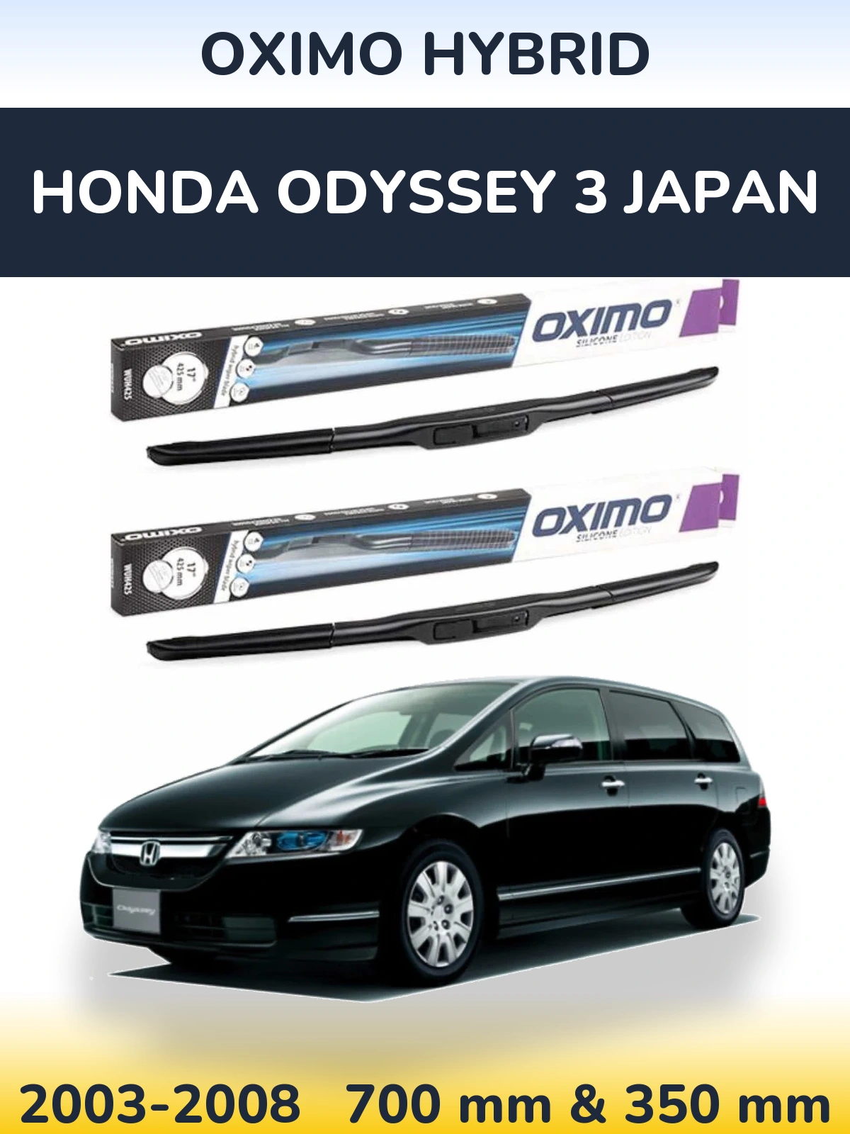 Front wiper blade set Oximo Hybrid 700 & 350 mm for Honda Odyssey 3 Japan 2003-2008