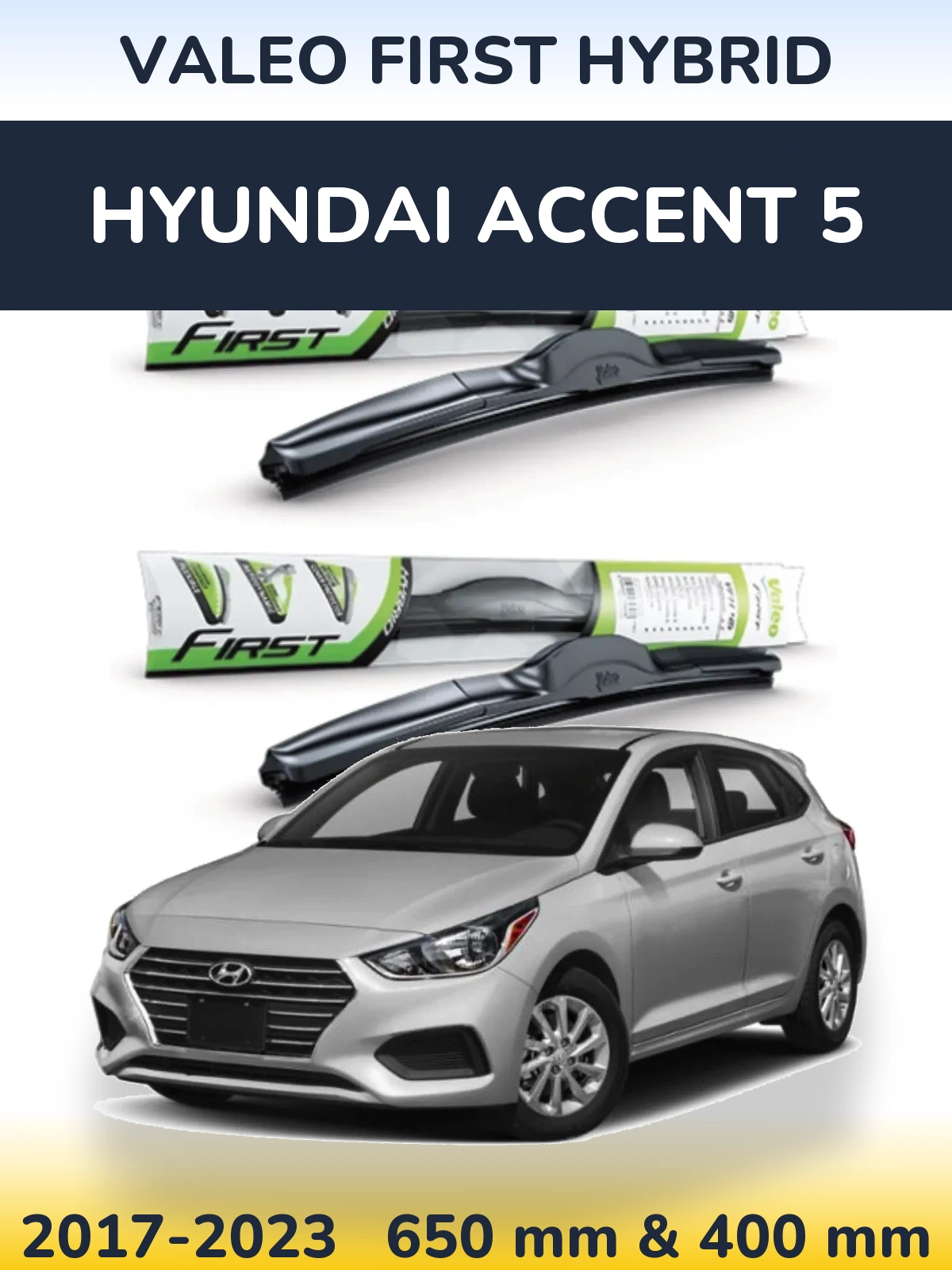 Front wiper blade set Valeo First Hybrid 650 & 400 mm for Hyundai Accent 5 2017-2023