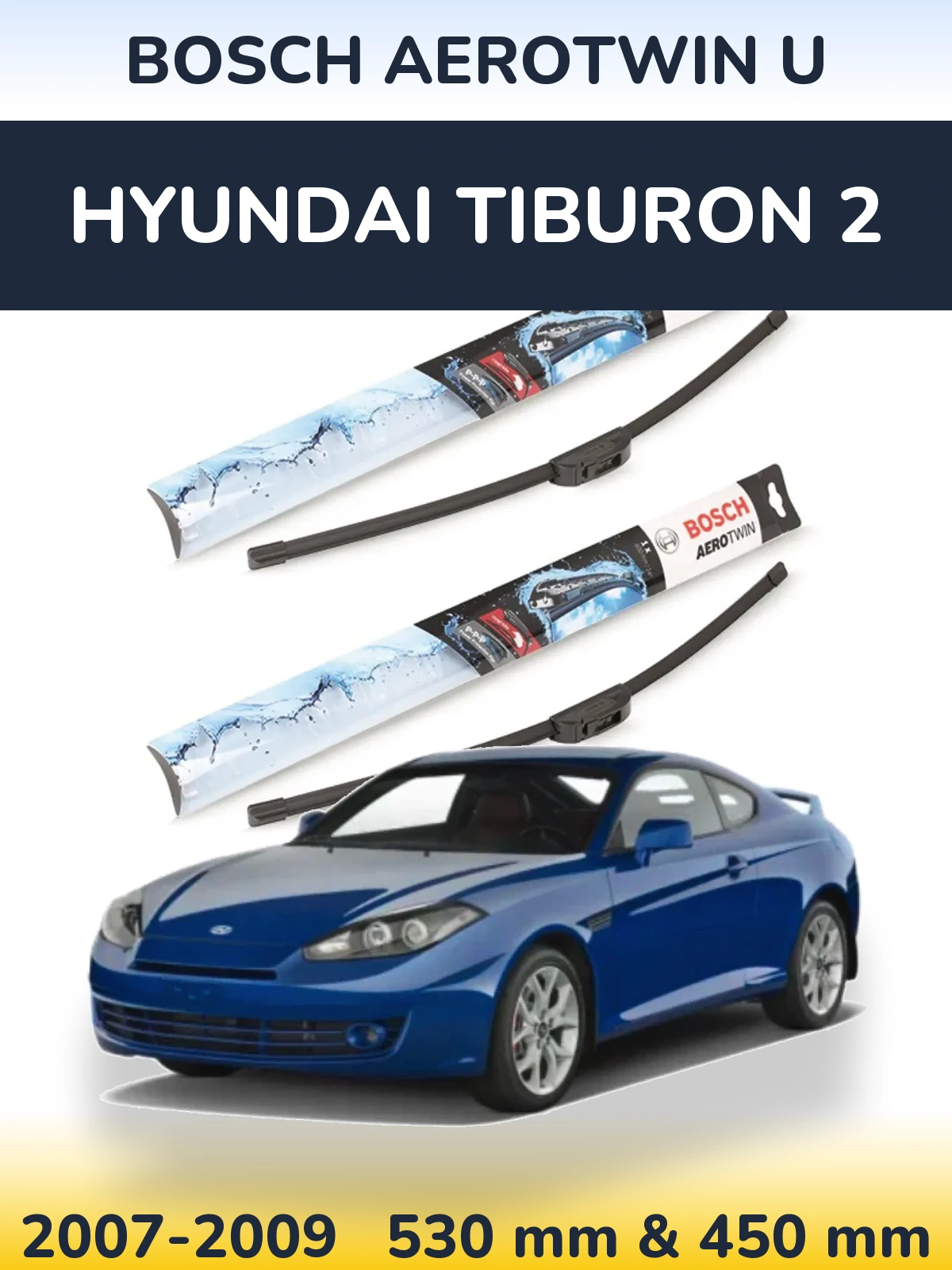 Front wiper blade set BOSCH AeroTwin U 530 & 450 mm for Hyundai Tiburon 2 2007-2009