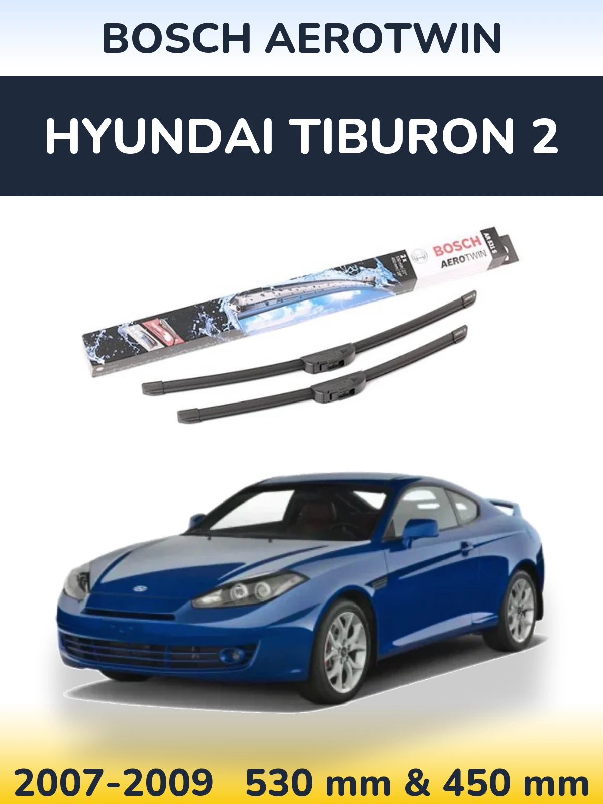 Front wiper blade set BOSCH AeroTwin 530 & 450 mm for Hyundai Tiburon 2 2007-2009