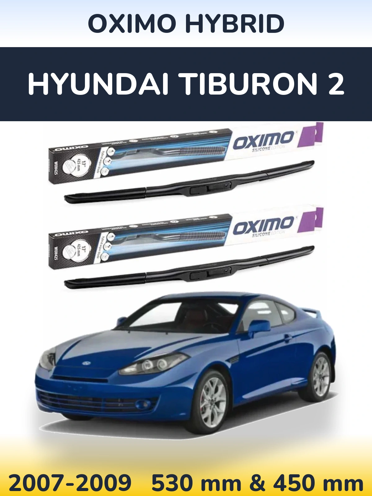 Front wiper blade set Oximo Hybrid 530 & 450 mm for Hyundai Tiburon 2 2007-2009