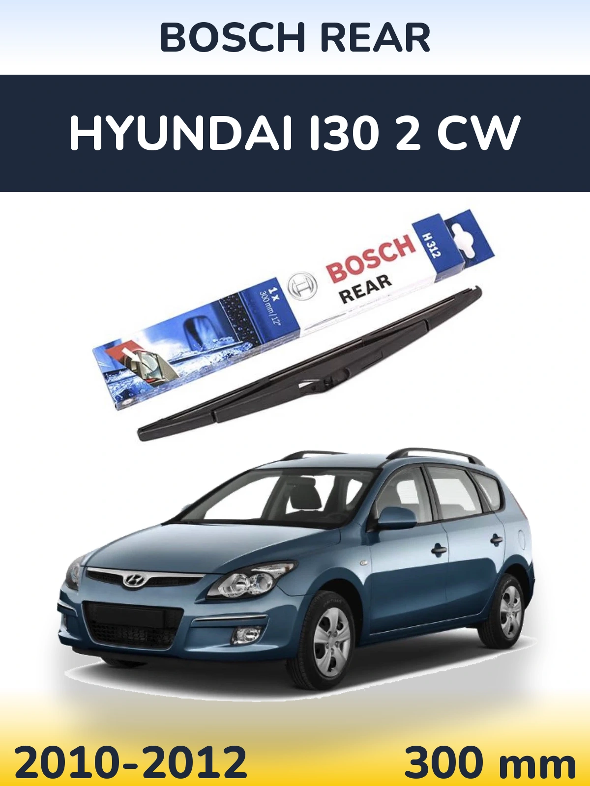 Rear wiper blade BOSCH Rear 300 mm for Hyundai i30 2 CW 2010-2012