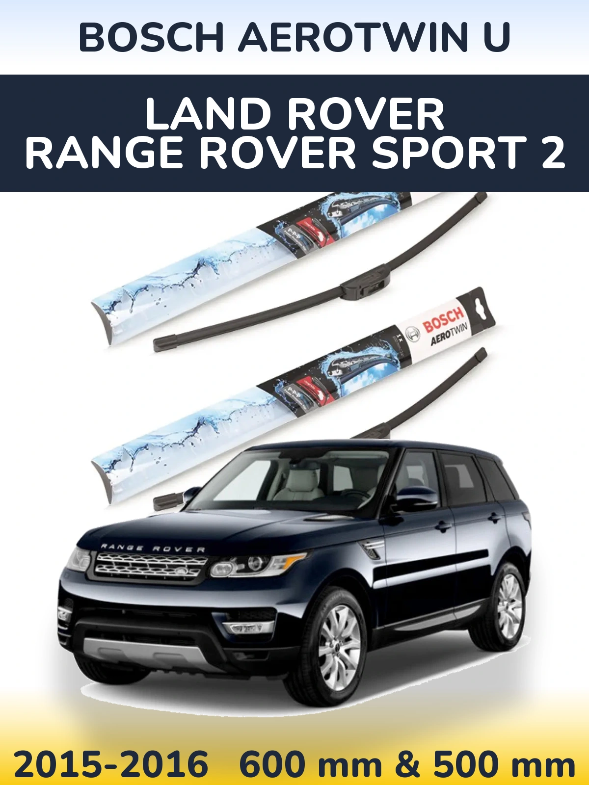 Комплект передних дворников BOSCH AeroTwin U 600 & 500 мм для Land Rover Range Rover Sport 2 2015-2016