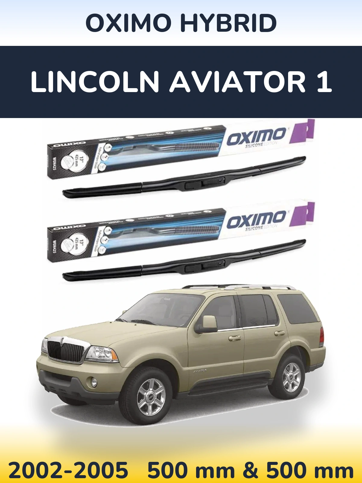 Комплект передніх щіток Oximo Hybrid 500 & 500 мм для Lincoln Aviator 1 2002-2005