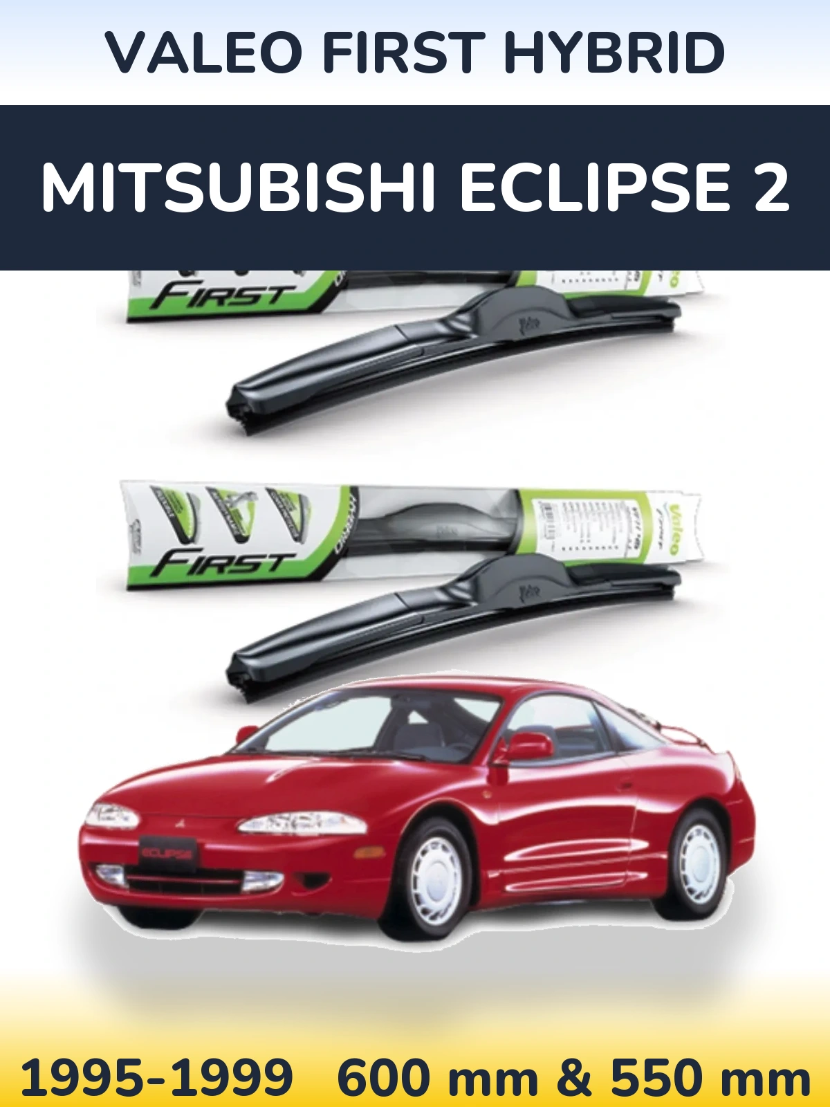 Комплект передних дворников Valeo First Hybrid 600 & 550 мм для Mitsubishi Eclipse 2 1995-1999
