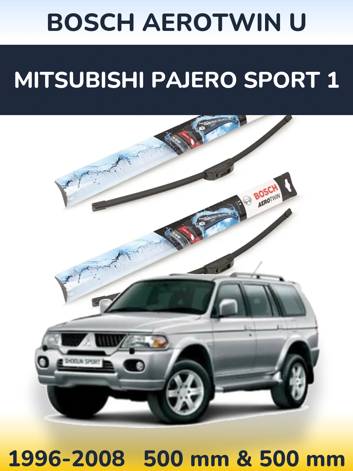Front wiper blade set BOSCH AeroTwin U 500 & 500 mm for Mitsubishi Pajero Sport 1 1996-2008
