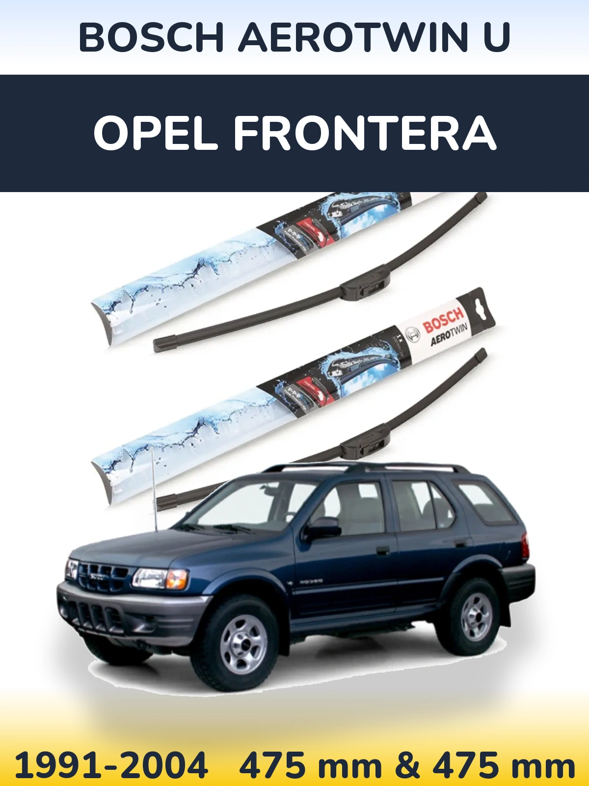 Front wiper blade set BOSCH AeroTwin U 475 & 475 mm for Opel Frontera 1991-2004
