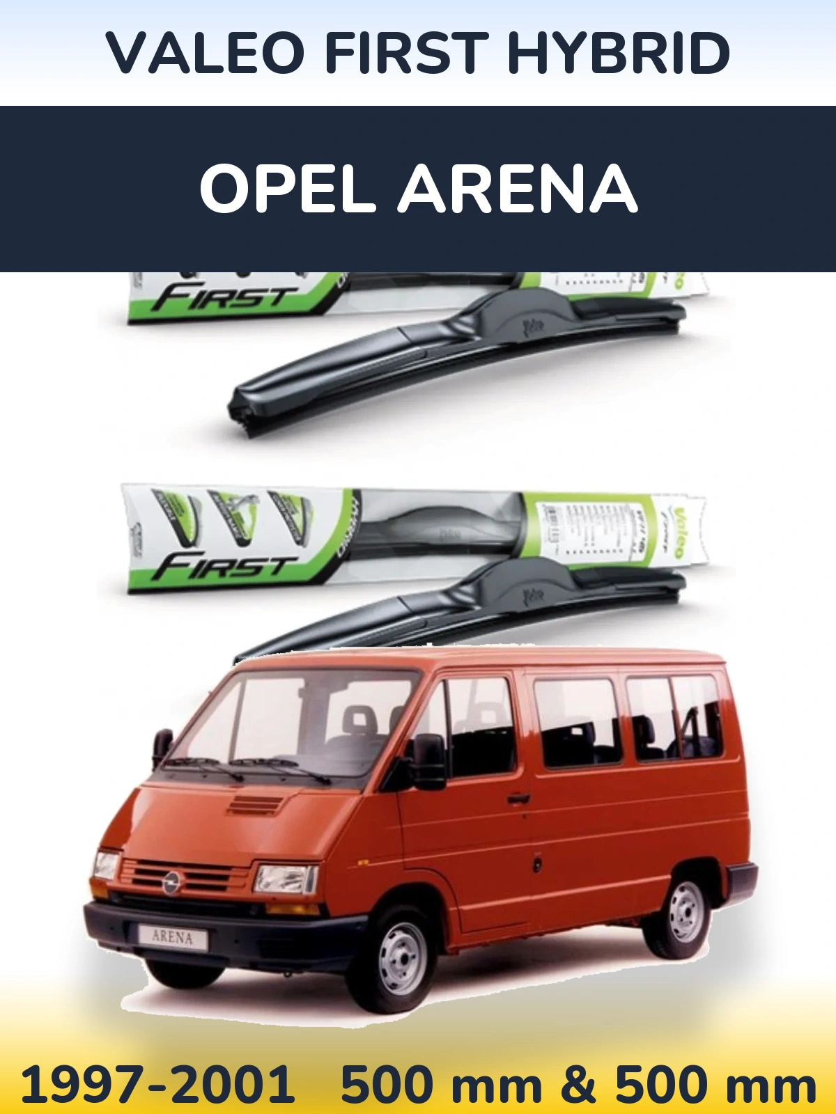 Front wiper blade set Valeo First Hybrid 500 & 500 mm for Opel Arena 1997-2001