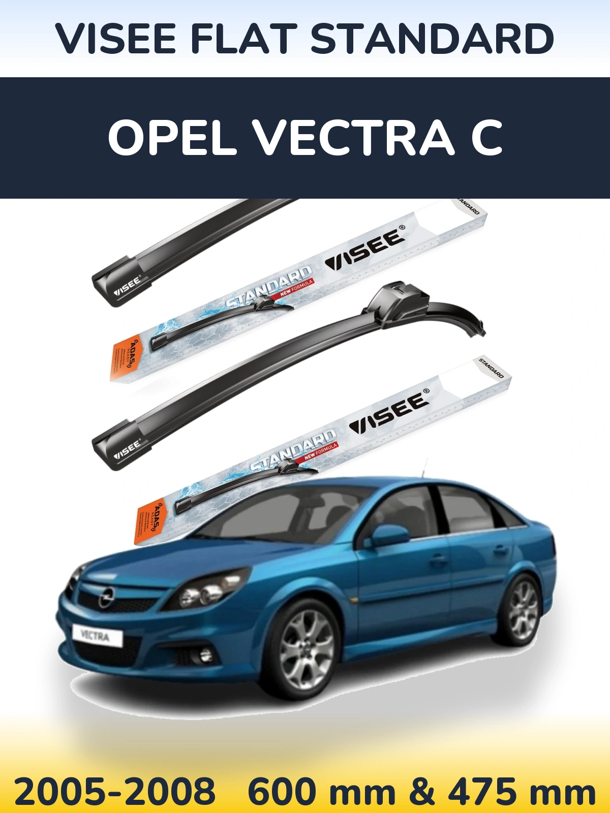 Komplet przednich wycieraczek VISEE FLAT STANDARD 600 & 475 mm do Opel Vectra C 2005-2008