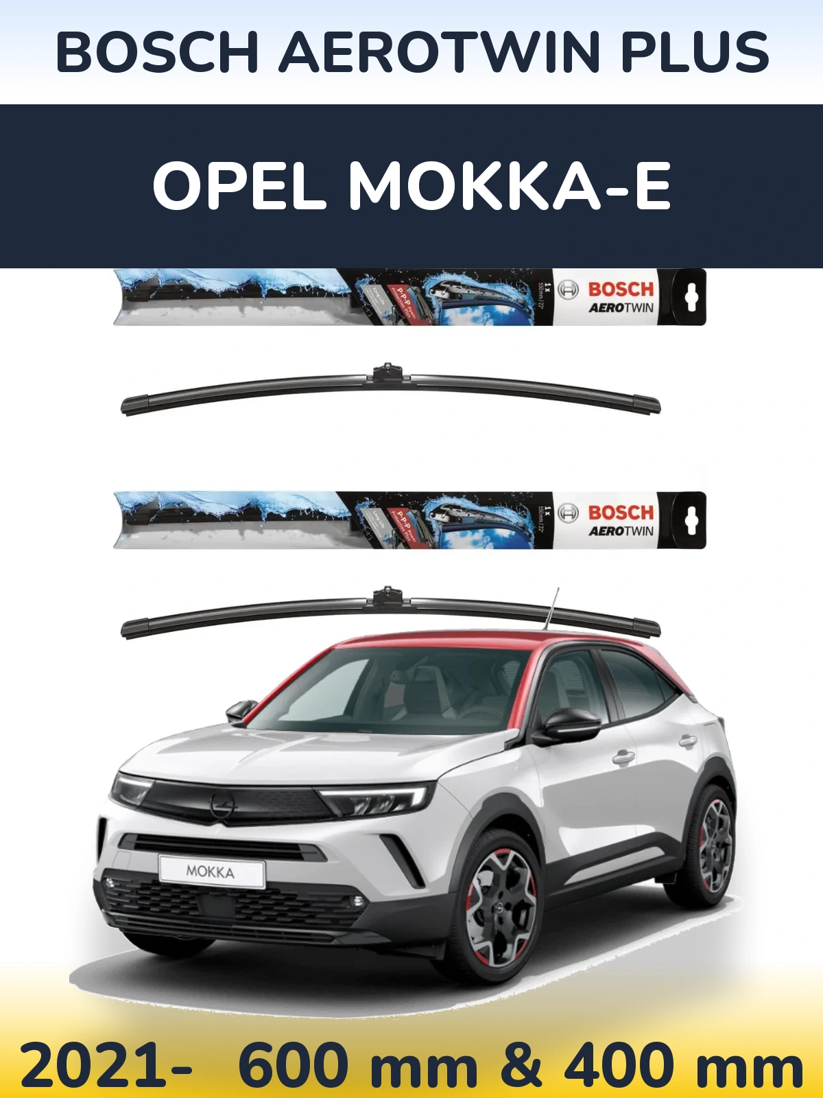Front wiper blade set BOSCH AeroTwin Plus 600 & 400 mm for Opel Mokka-e 2021-2026