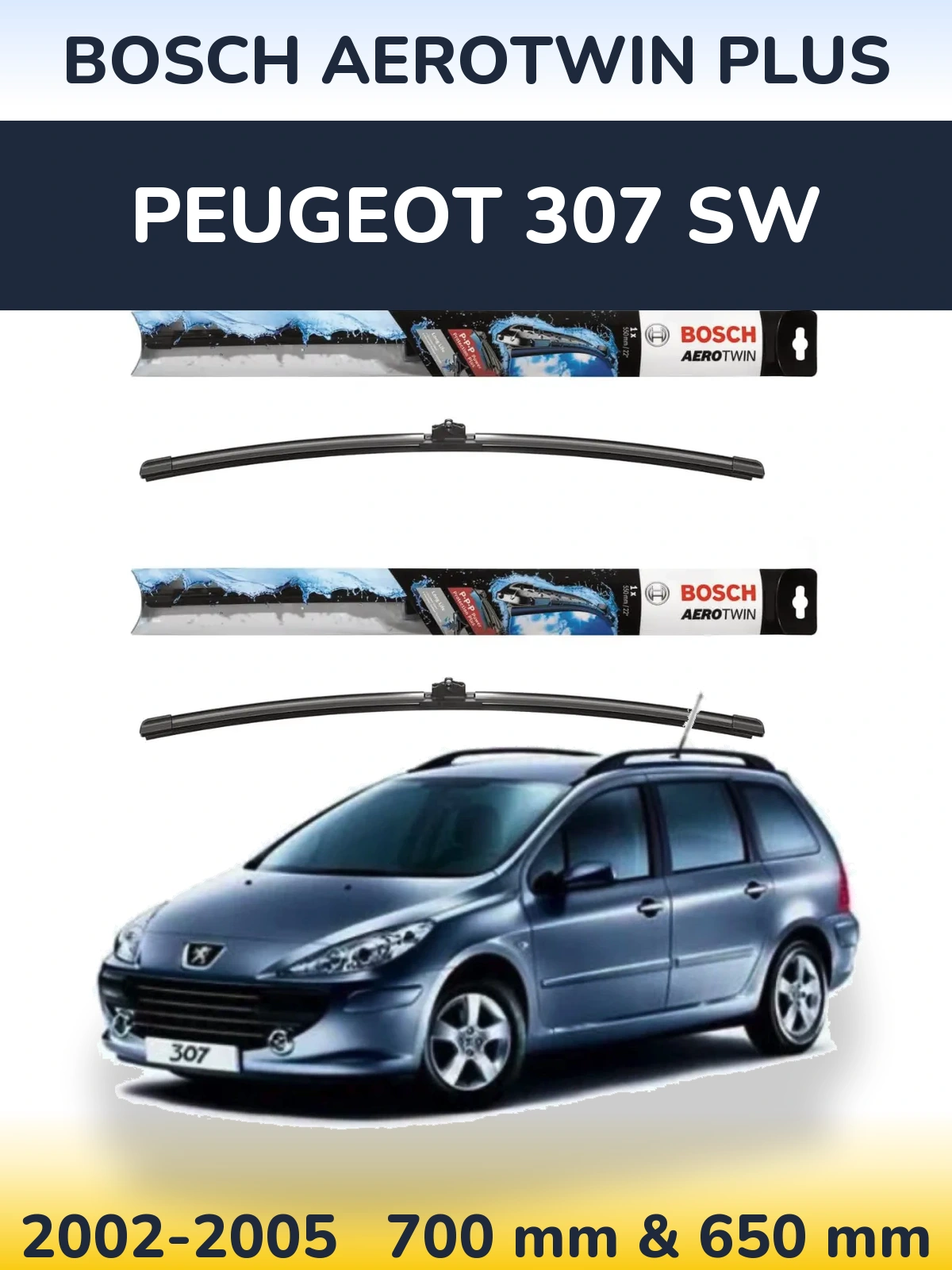 Front wiper blade set BOSCH AeroTwin Plus 700 & 650 mm for Peugeot 307 SW 2002-2005