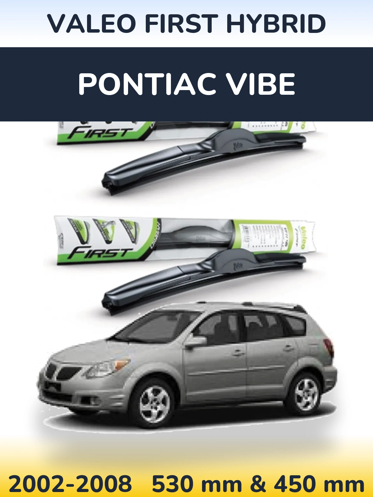 Комплект передніх щіток Valeo First Hybrid 530 & 450 мм для Pontiac Vibe 2002-2008