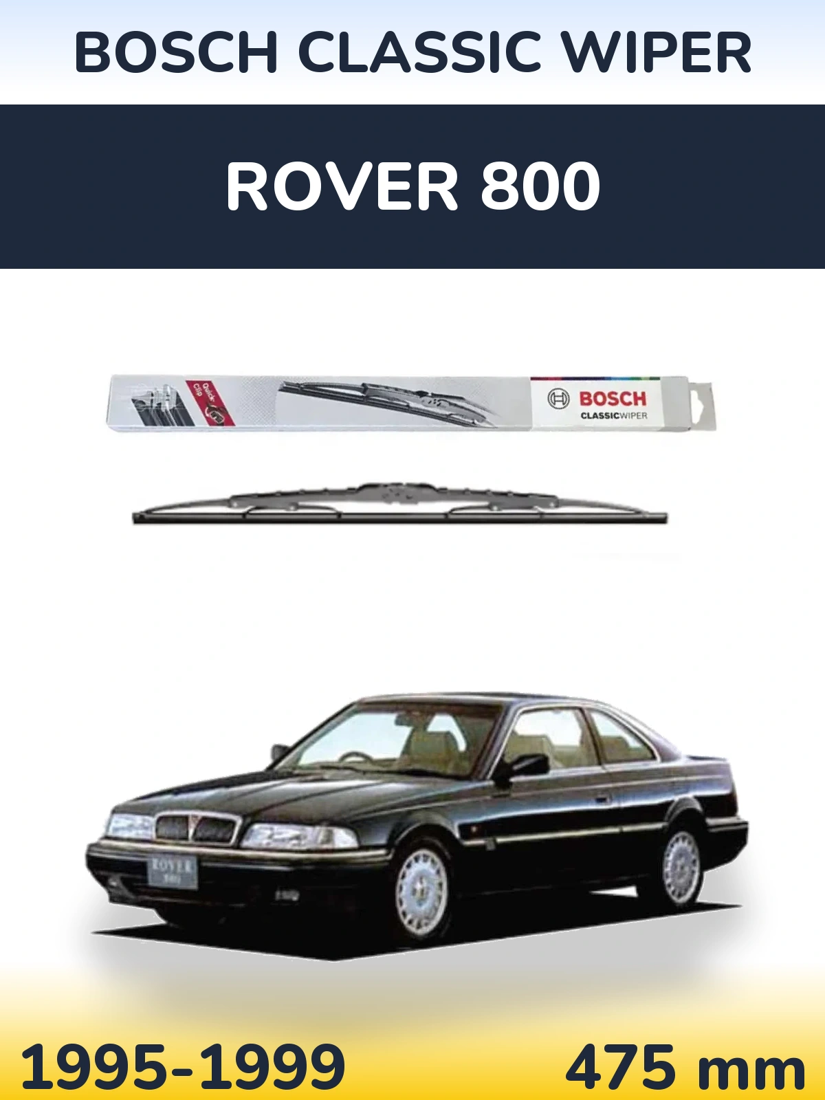 Rear wiper blade BOSCH Classic Wiper 475 mm for Rover 800 1995-1999