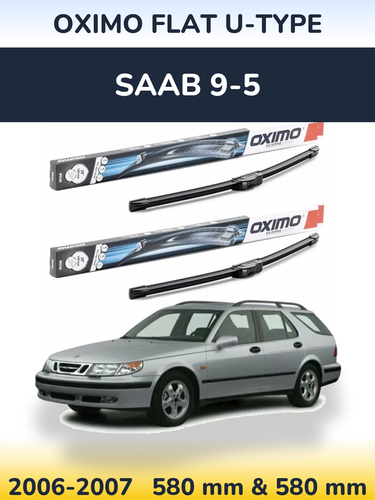 Front wiper blade set Oximo Flat U-type 580 & 580 mm for SAAB 9-5 2006-2007