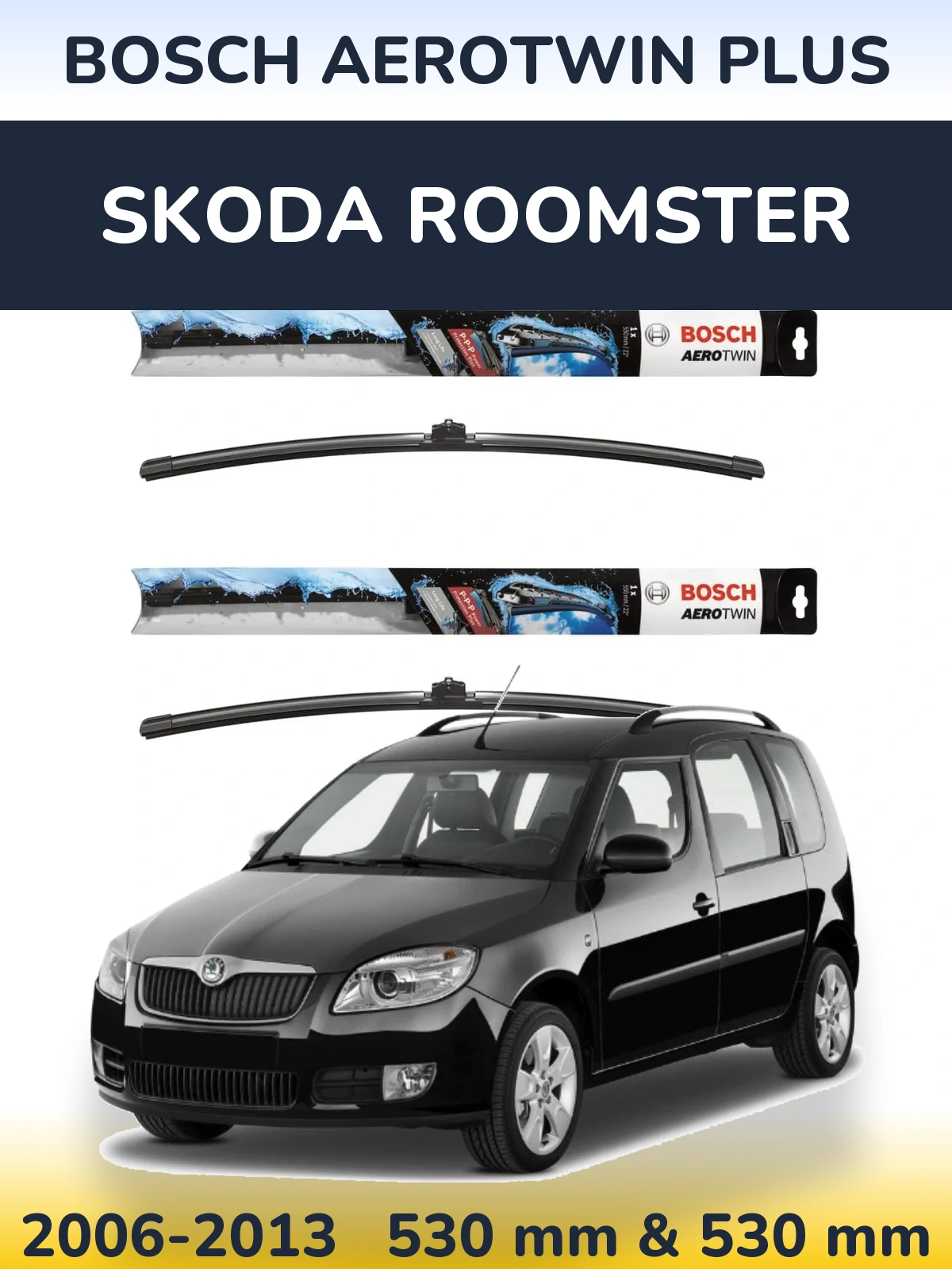Front wiper blade set BOSCH AeroTwin Plus 530 & 530 mm for Skoda Roomster 2006-2013