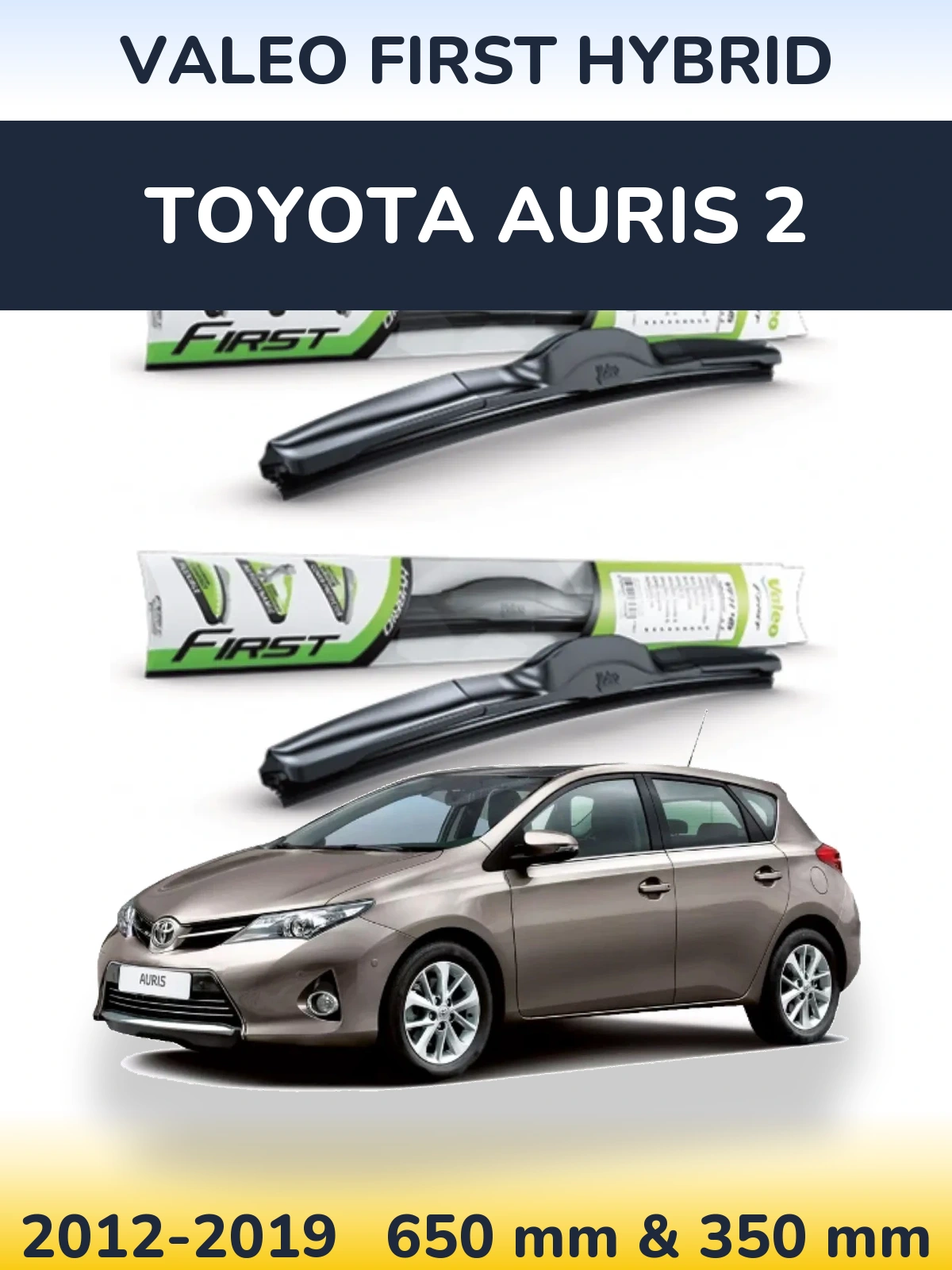 Комплект передніх щіток Valeo First Hybrid 650 & 350 мм для Toyota Auris 2 2012-2019