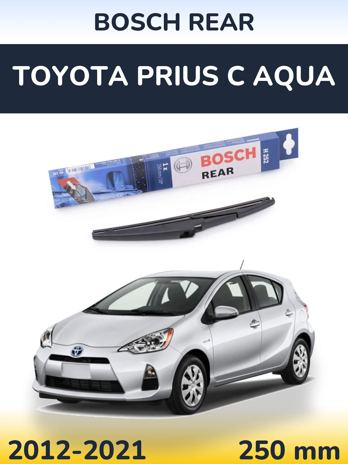Задня щітка BOSCH Rear 250 мм для Toyota Prius C Aqua 2012-2021