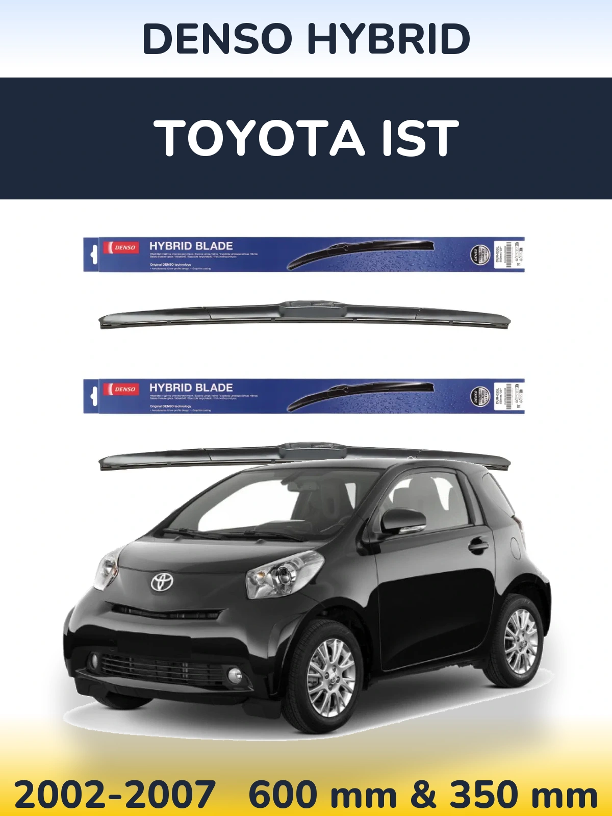 Front wiper blade set Denso Hybrid 600 & 350 mm for Toyota Ist 2002-2007