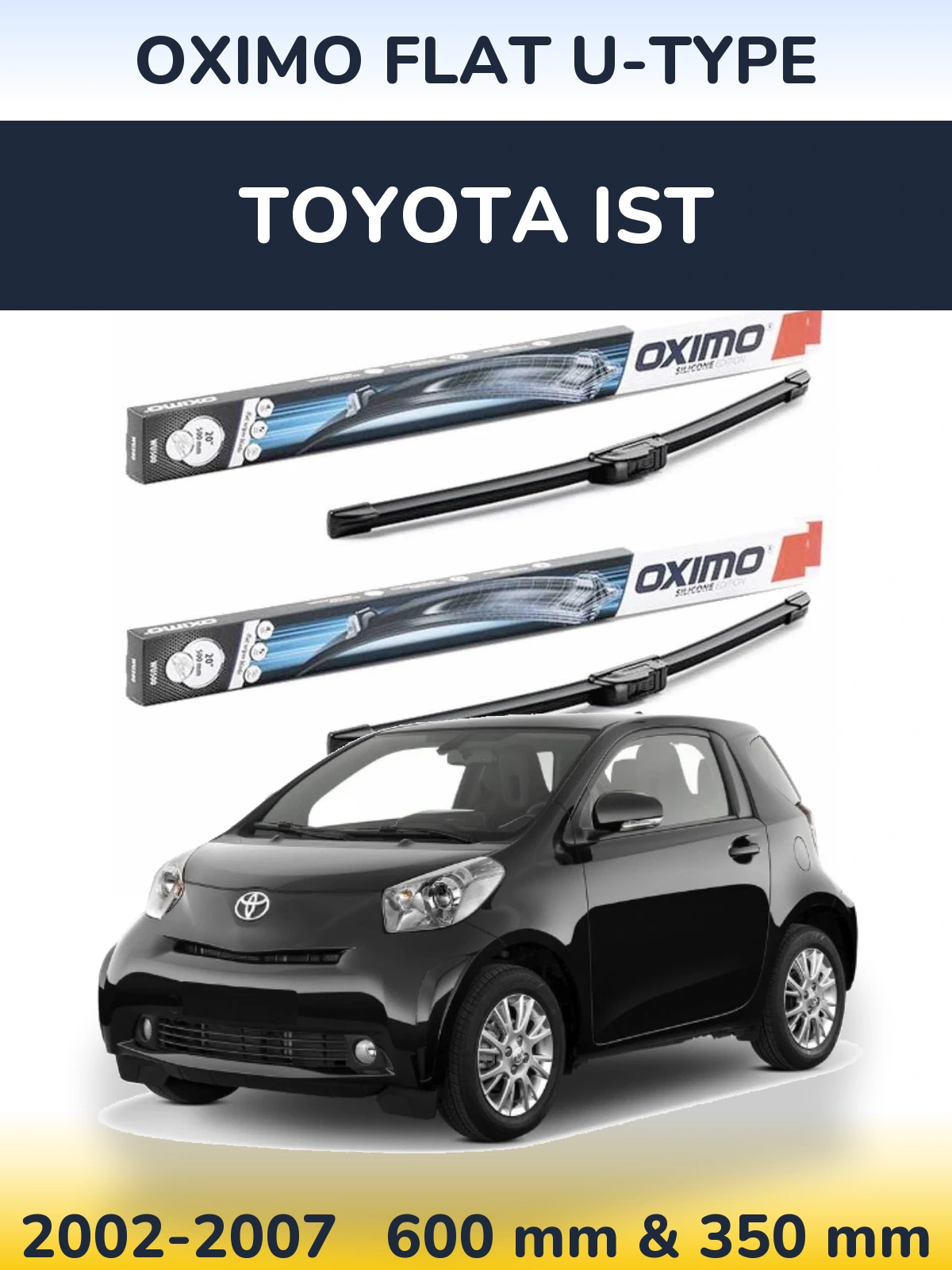 Front wiper blade set Oximo Flat U-type 600 & 350 mm for Toyota Ist 2002-2007