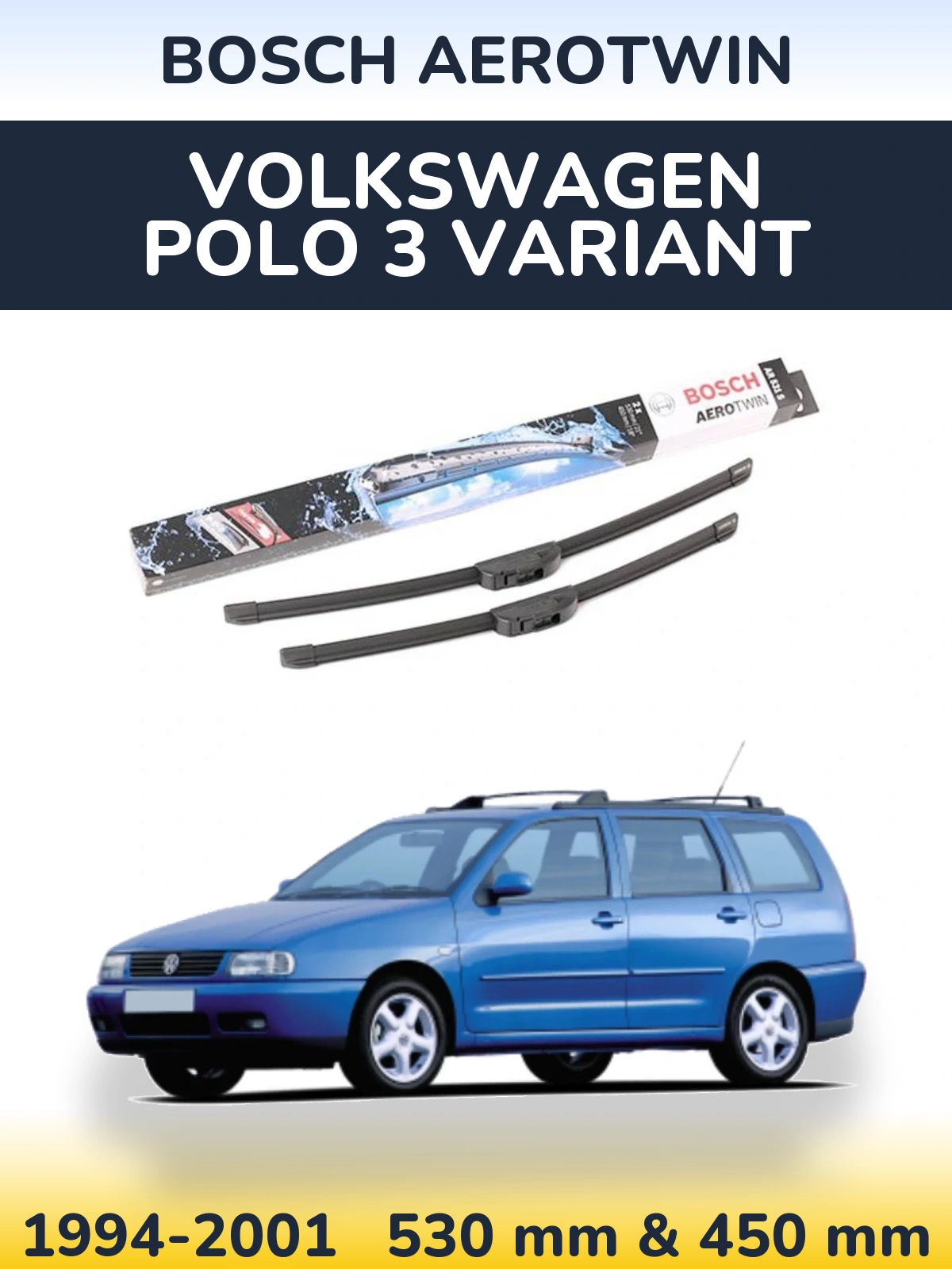 Front wiper blade set BOSCH AeroTwin 530 & 450 mm for Volkswagen Polo 3 Variant 1994-2001